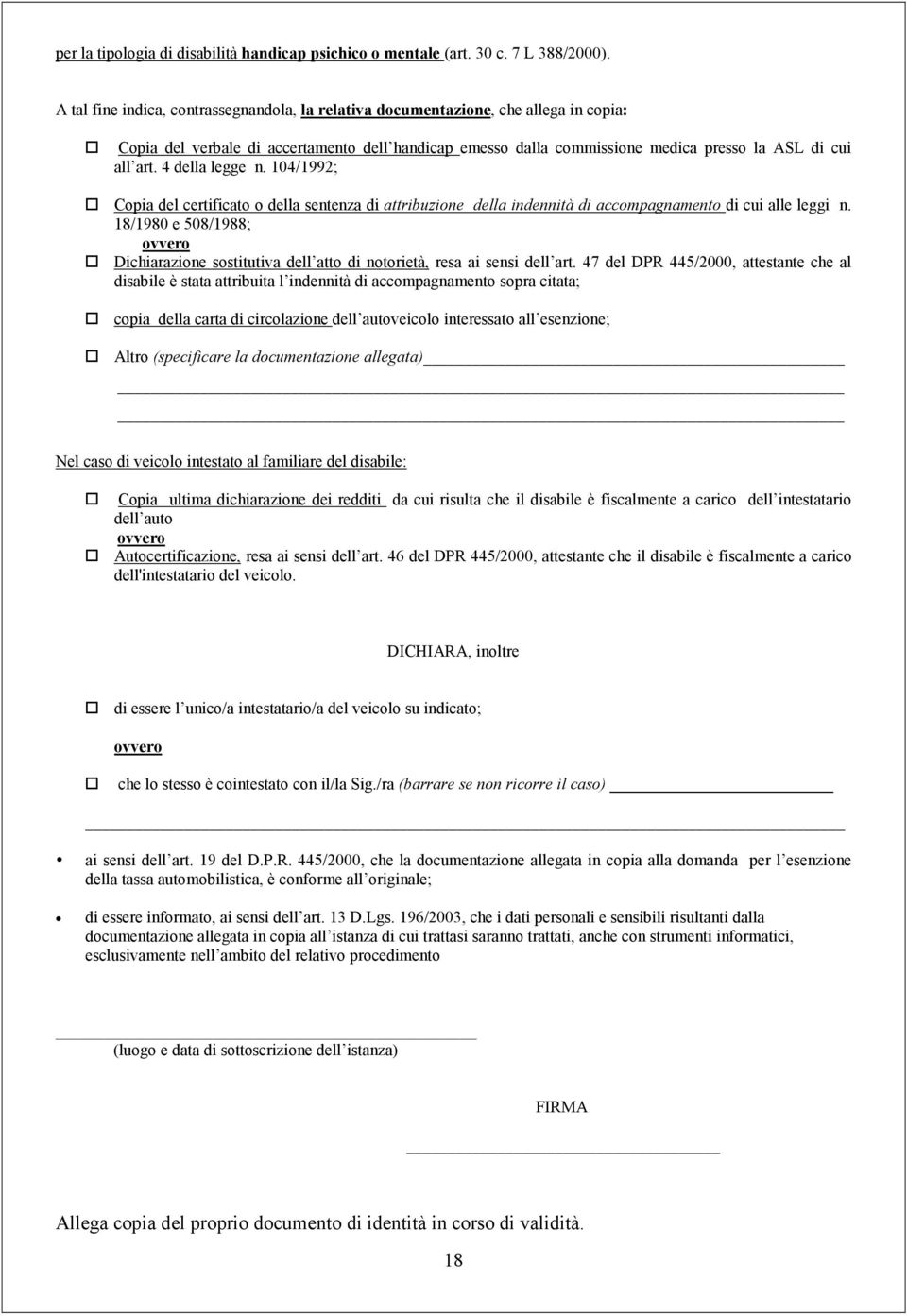 4 della legge n. 104/1992; Copia del certificato o della sentenza di attribuzione della indennità di accompagnamento di cui alle leggi n.