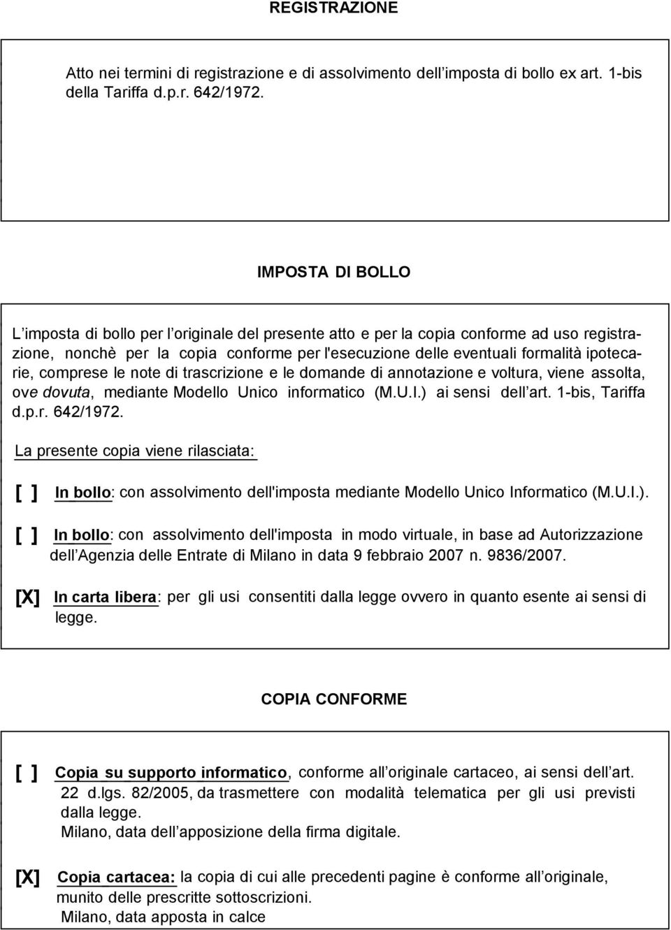 comprese le note di trascrizione e le domande di annotazione e voltura, viene assolta, ove dovuta, mediante Modello Unico informatico (M.U.I.) ai sensi dell art. 1-bis, Tariffa d.p.r. 642/1972.