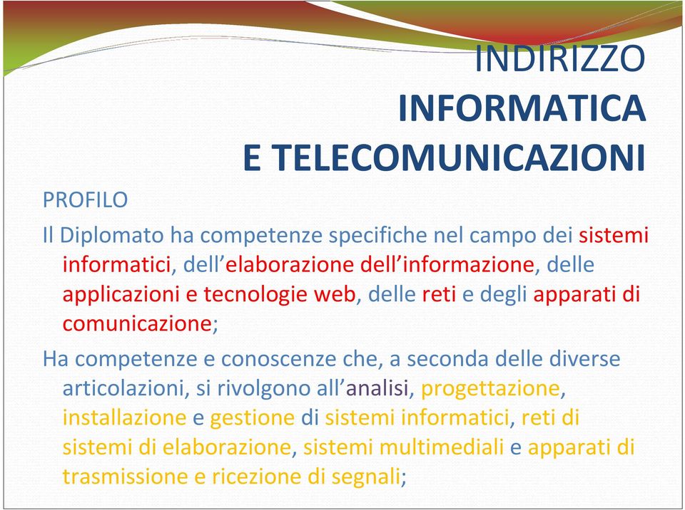 competenze e conoscenze che, a seconda delle diverse articolazioni, si rivolgono all analisi, progettazione, installazione e