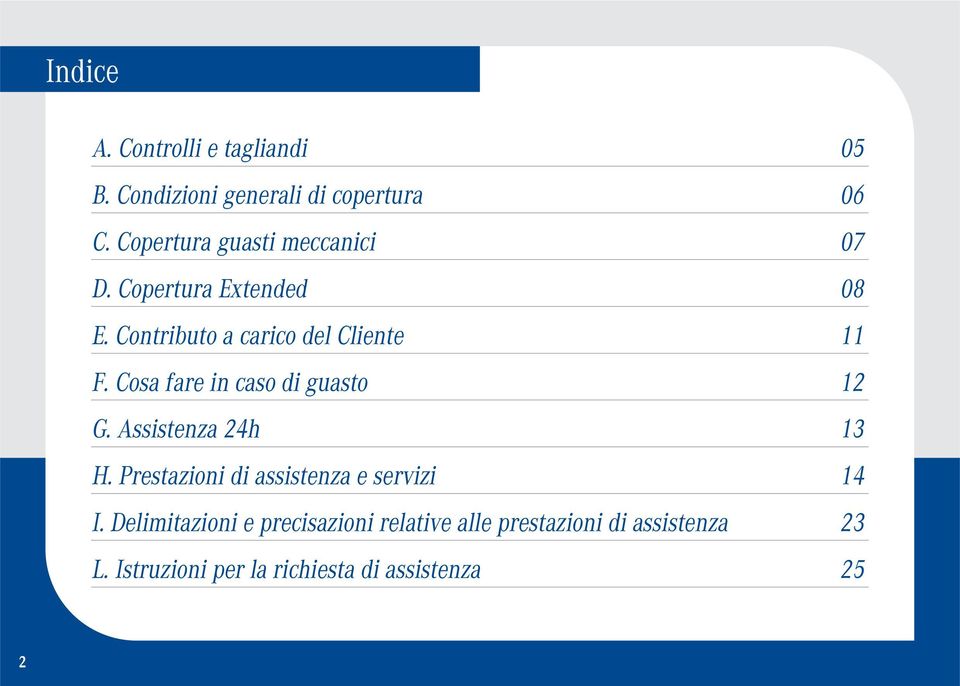 Cosa fare in caso di guasto 12 G. Assistenza 24h 13 H. Prestazioni di assistenza e servizi 14 I.