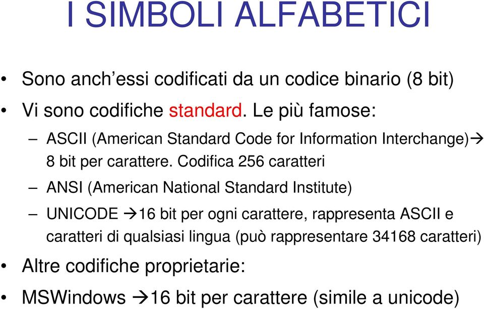 Codifica 256 caratteri ANSI (American National Standard Institute) UNICODE 16 bit per ogni carattere, rappresenta