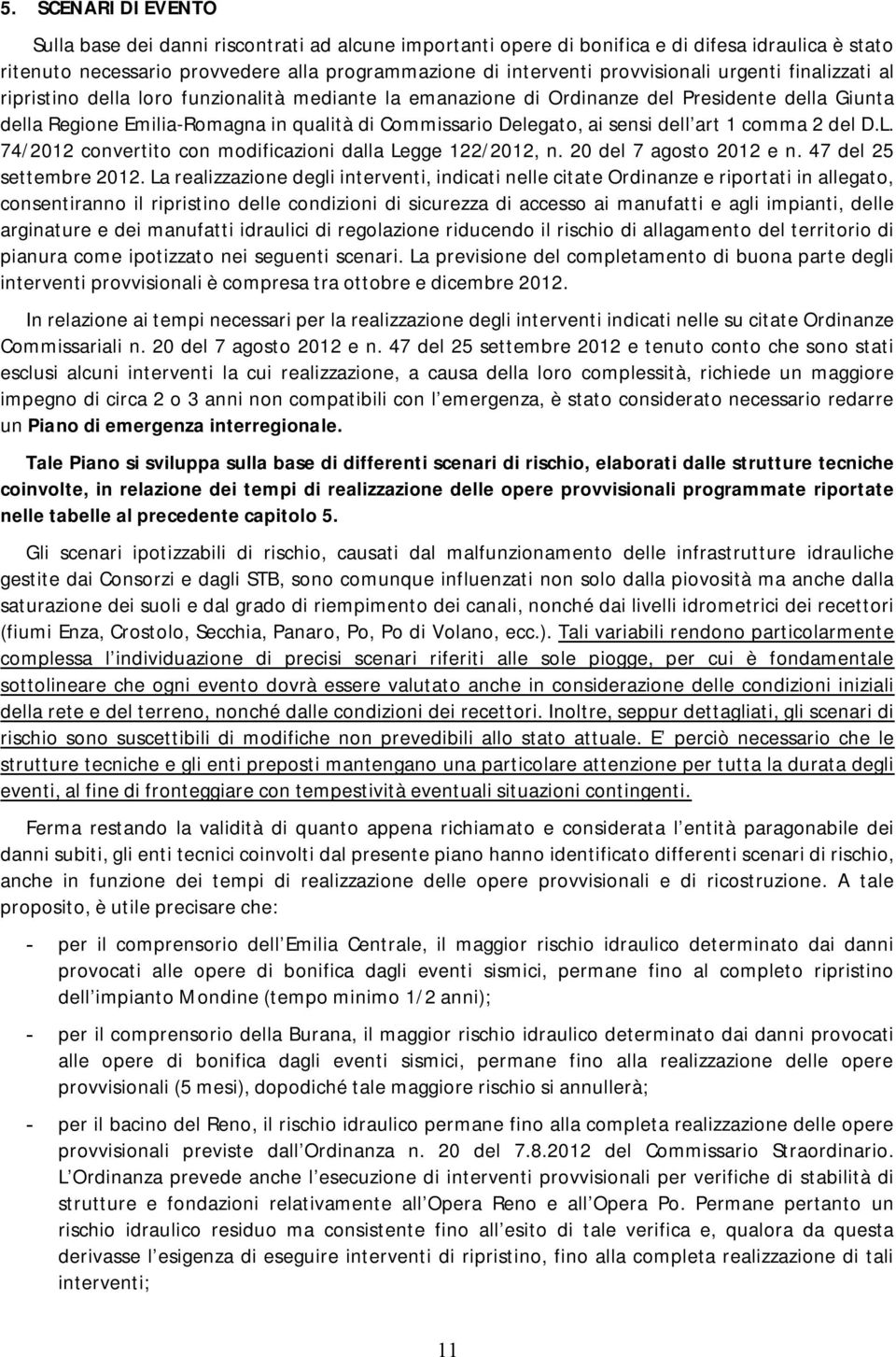 Delegato, ai sensi dell art 1 comma 2 del D.L. 74/2012 convertito con modificazioni dalla Legge 122/2012, n. 20 del 7 agosto 2012 e n. 47 del 25 settembre 2012.