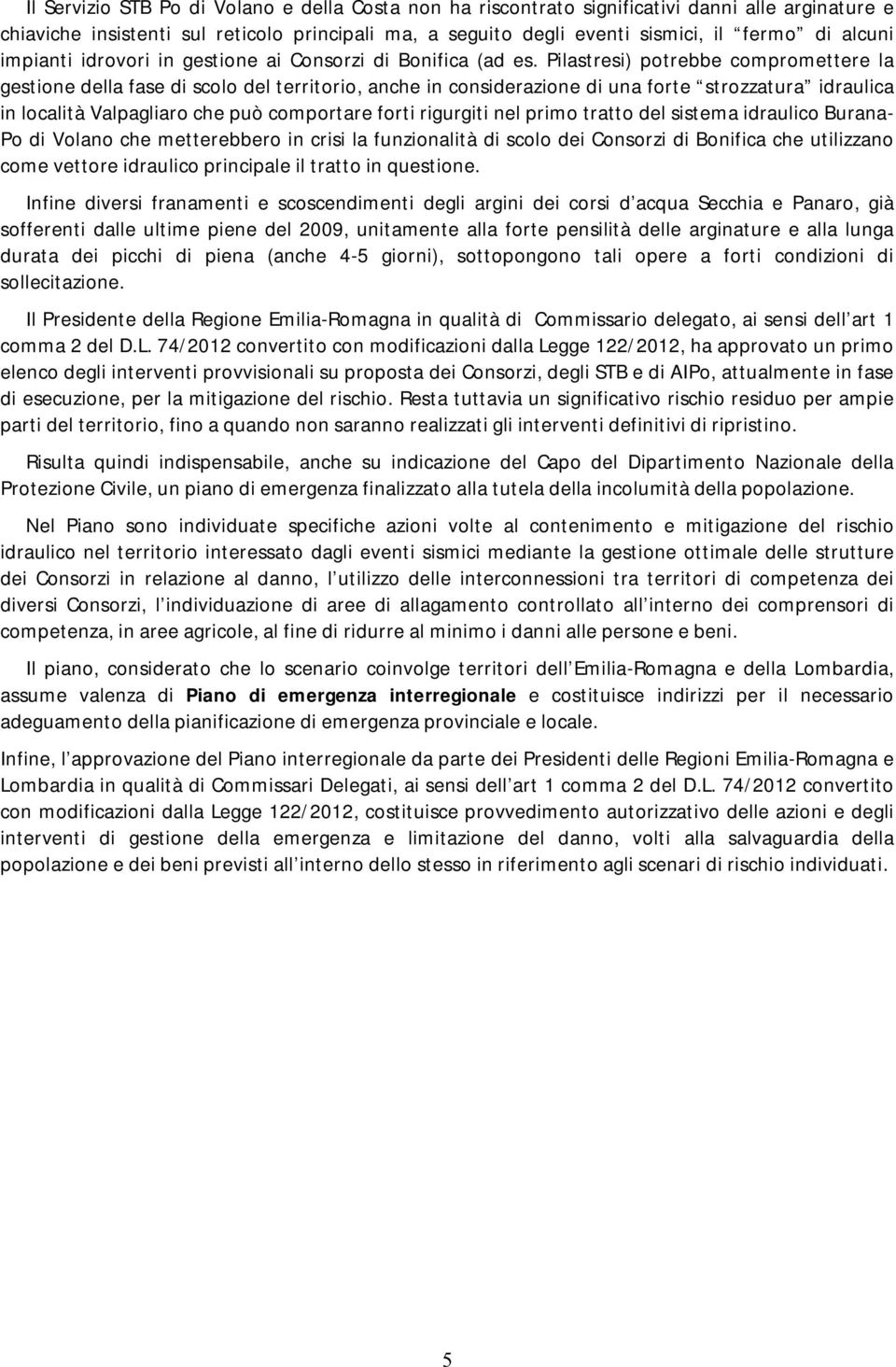 Pilastresi) potrebbe compromettere la gestione della fase di scolo del territorio, anche in considerazione di una forte strozzatura idraulica in località Valpagliaro che può comportare forti