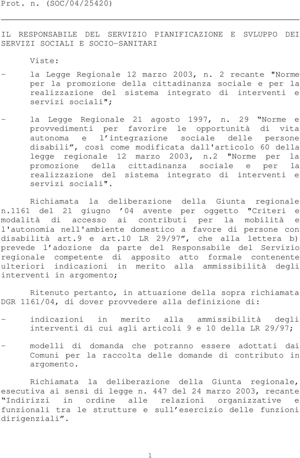 29 Norme e provvedimenti per favorire le opportunità di vita autonoma e l integrazione sociale delle persone disabili, così come modificata dall'articolo 60 della legge regionale 12 marzo 2003, n.