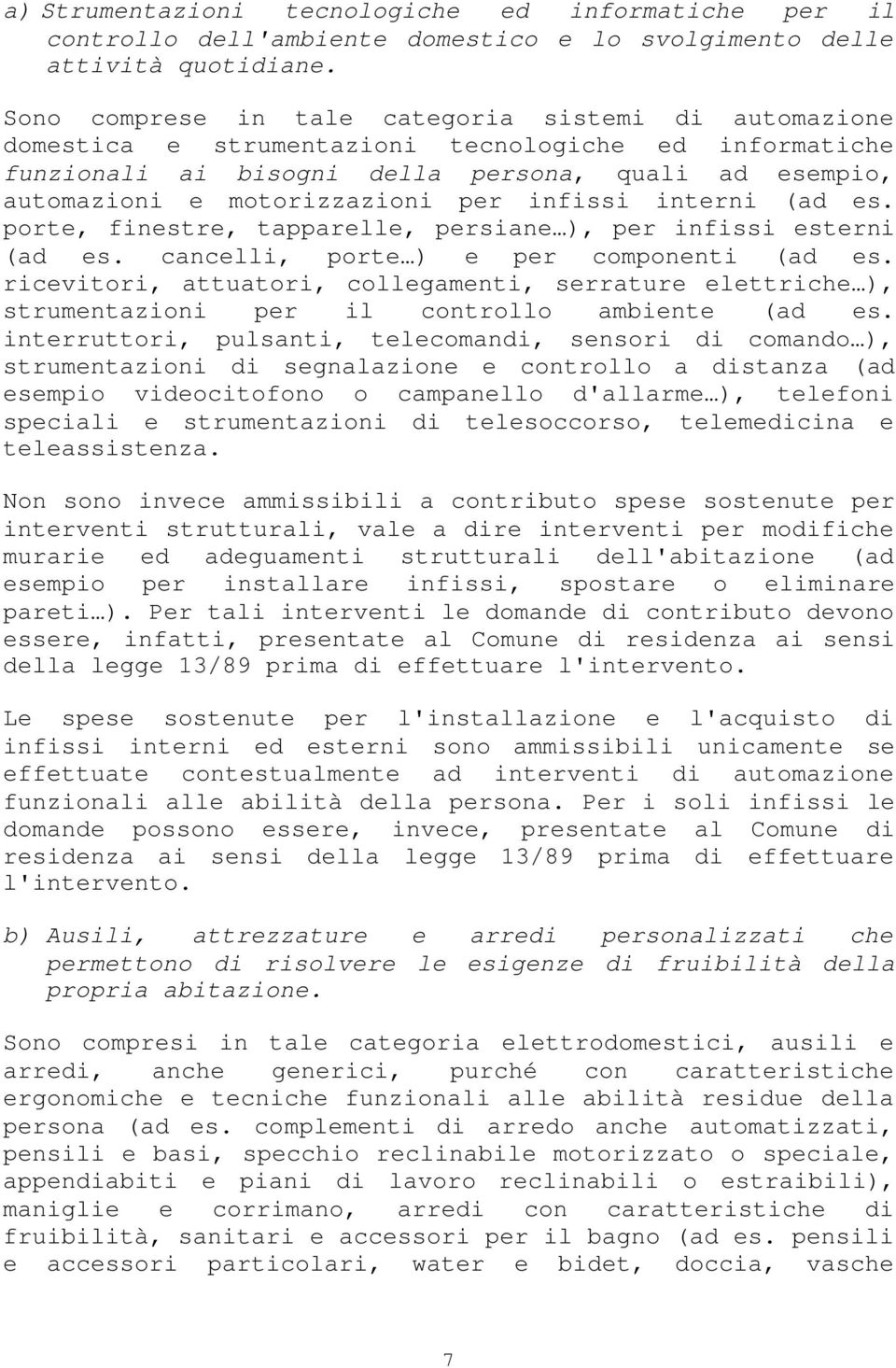 infissi interni (ad es. porte, finestre, tapparelle, persiane ), per infissi esterni (ad es. cancelli, porte ) e per componenti (ad es.