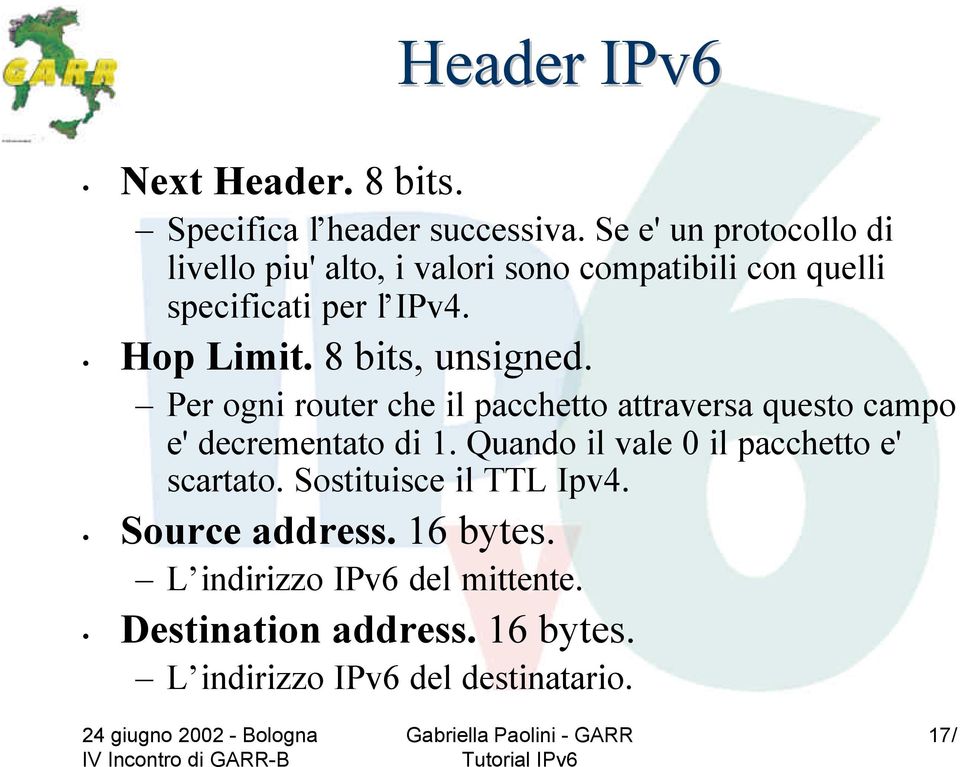 8 bits, unsigned. Per ogni router che il pacchetto attraversa questo campo e' decrementato di 1.