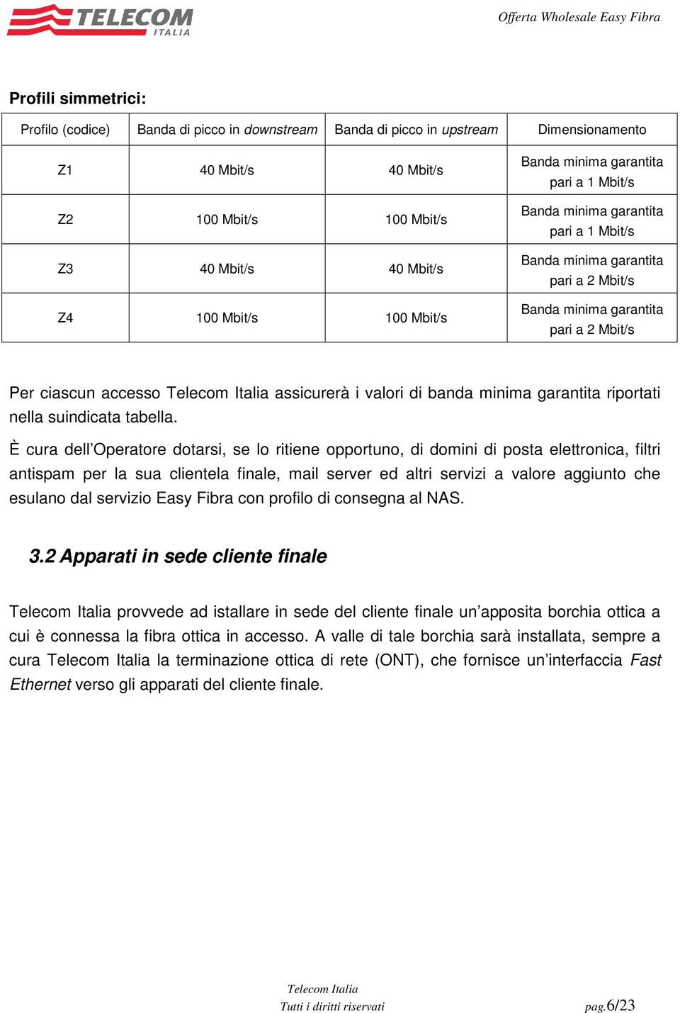 valori di banda minima garantita riportati nella suindicata tabella.