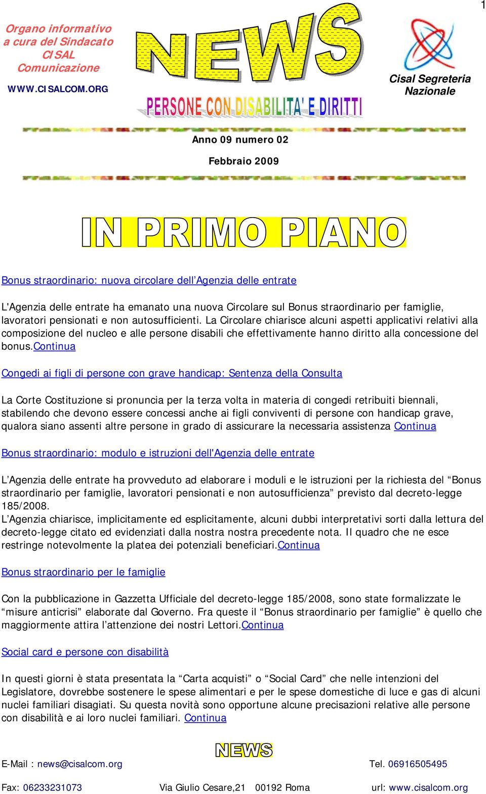 autosufficienti. La Circolare chiarisce alcuni aspetti applicativi relativi alla composizione del nucleo e alle persone disabili che effettivamente hanno diritto alla concessione del bonus.