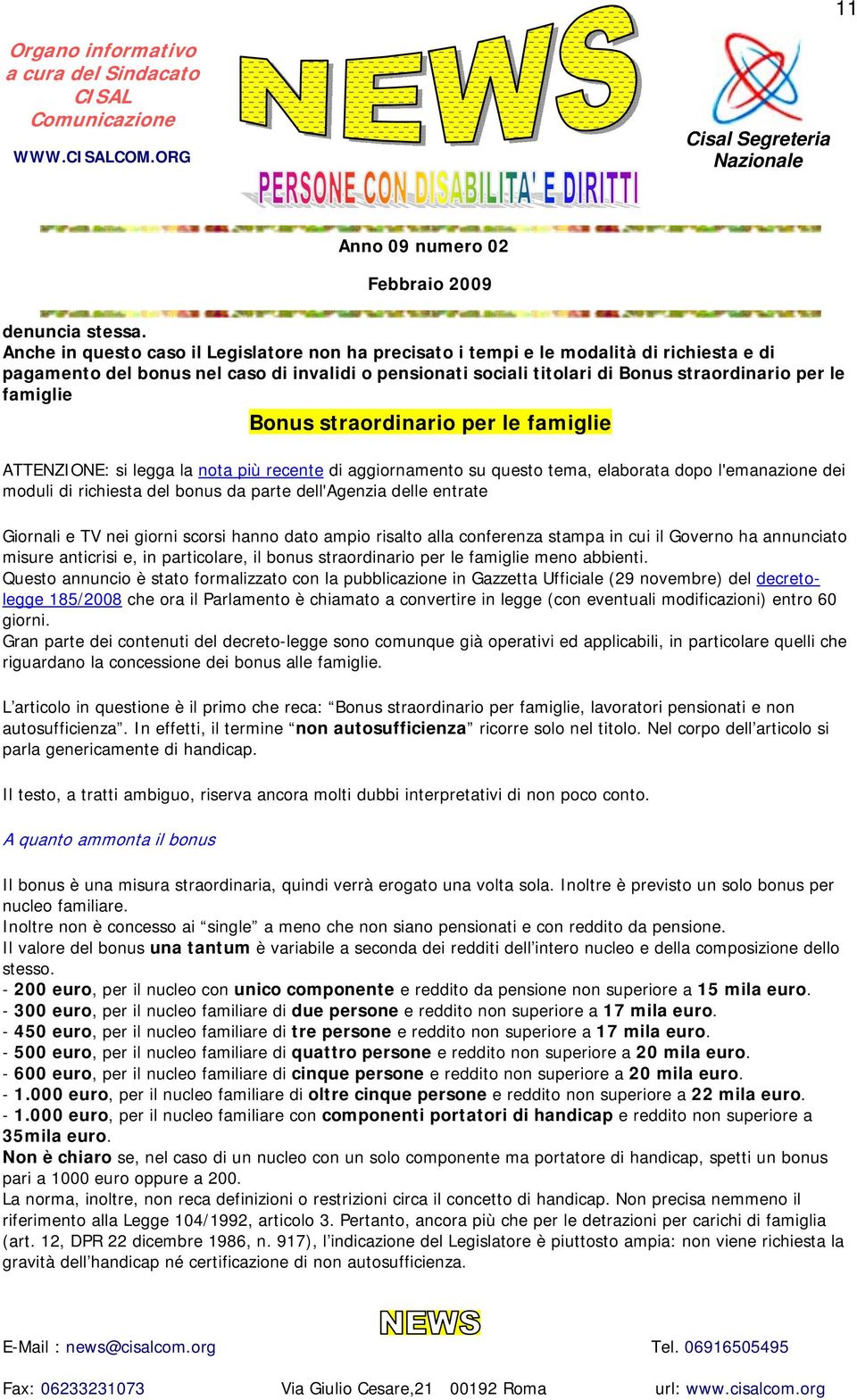 famiglie Bonus straordinario per le famiglie ATTENZIONE: si legga la nota più recente di aggiornamento su questo tema, elaborata dopo l'emanazione dei moduli di richiesta del bonus da parte