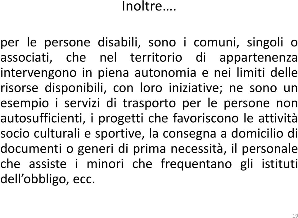 autonomia e nei limiti delle risorse disponibili, con loro iniziative; ne sono un esempio i servizi di trasporto per le