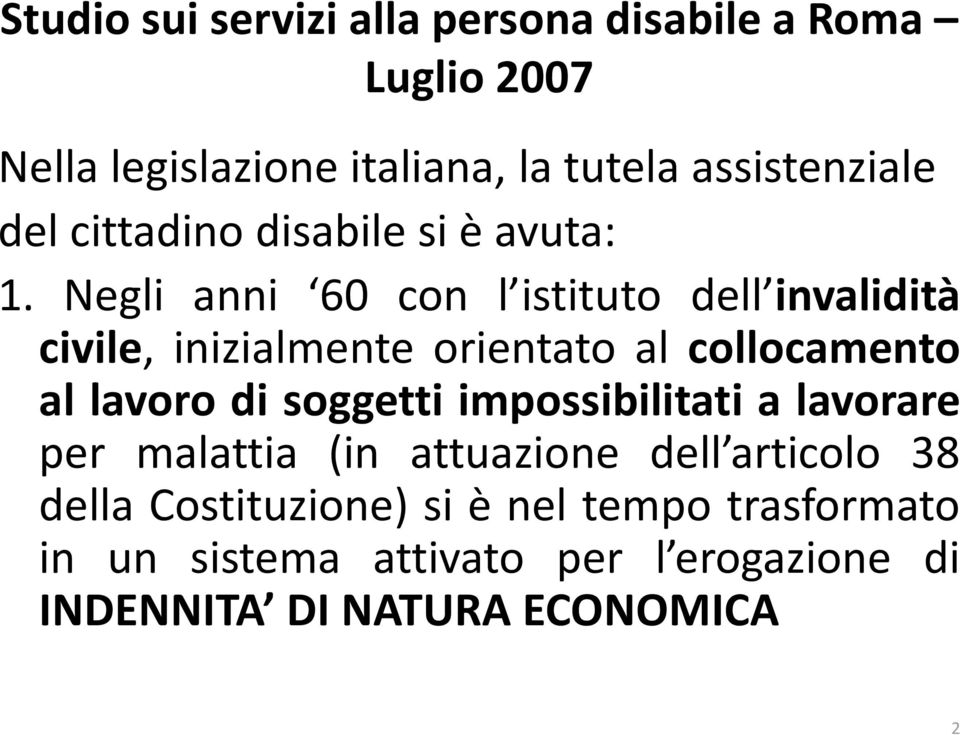 Negli anni 60 con l istituto dell invalidità civile, inizialmente orientato al collocamento al lavoro di soggetti