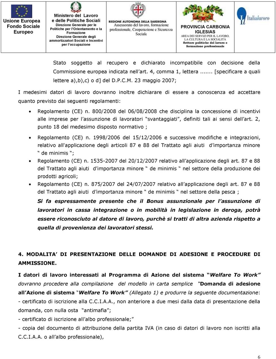 800/2008 del 06/08/2008 che disciplina la concessione di incentivi alle imprese per l assunzione di lavoratori svantaggiati, definiti tali ai sensi dell art.