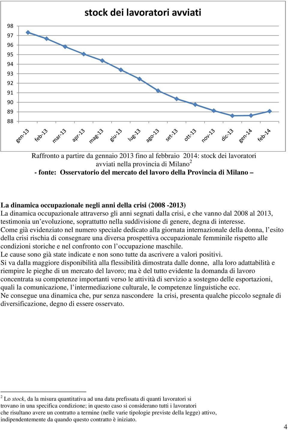 al 2013, testimonia un evoluzione, soprattutto nella suddivisione di genere, degna di interesse.