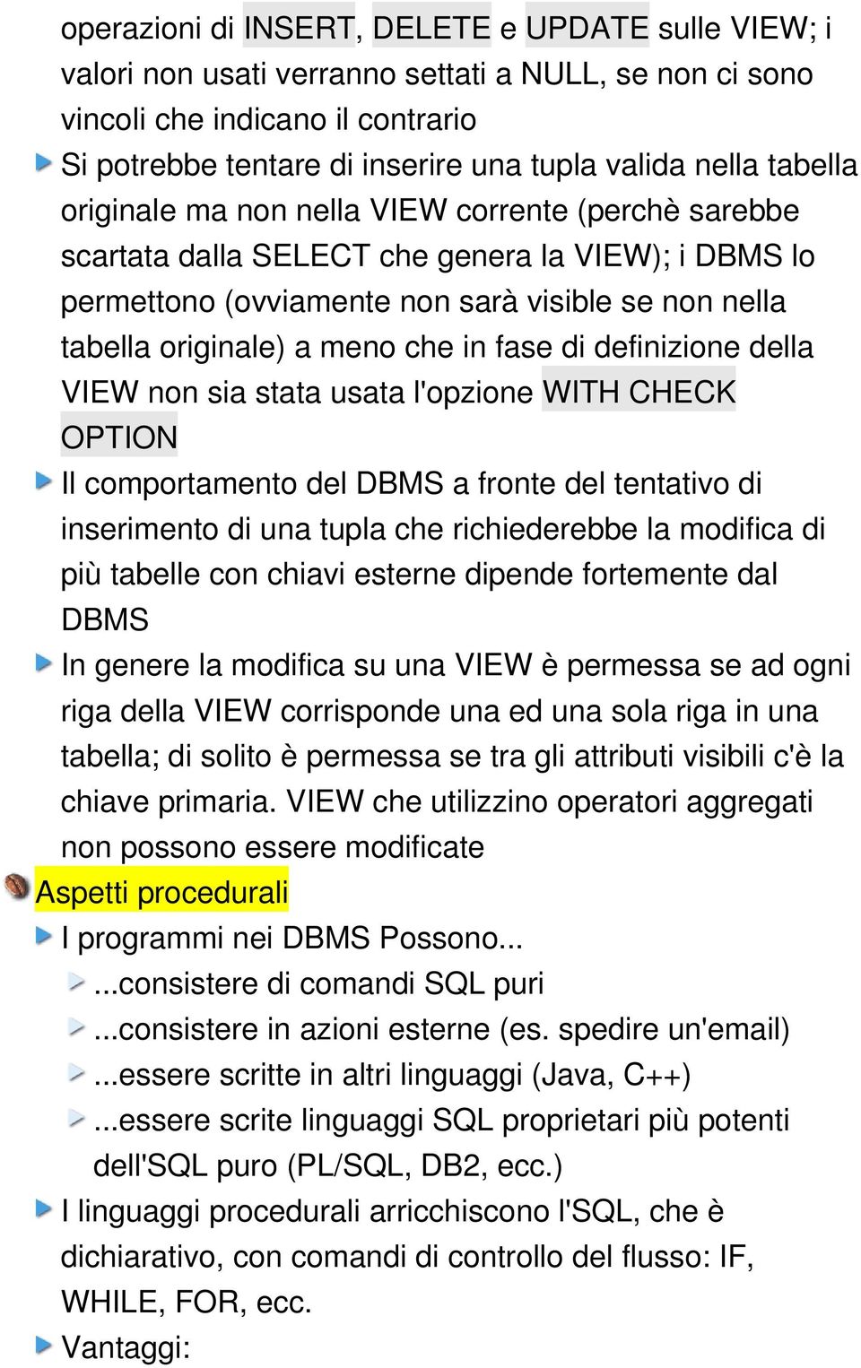 fase di definizione della VIEW non sia stata usata l'opzione WITH CHECK OPTION Il comportamento del DBMS a fronte del tentativo di inserimento di una tupla che richiederebbe la modifica di più