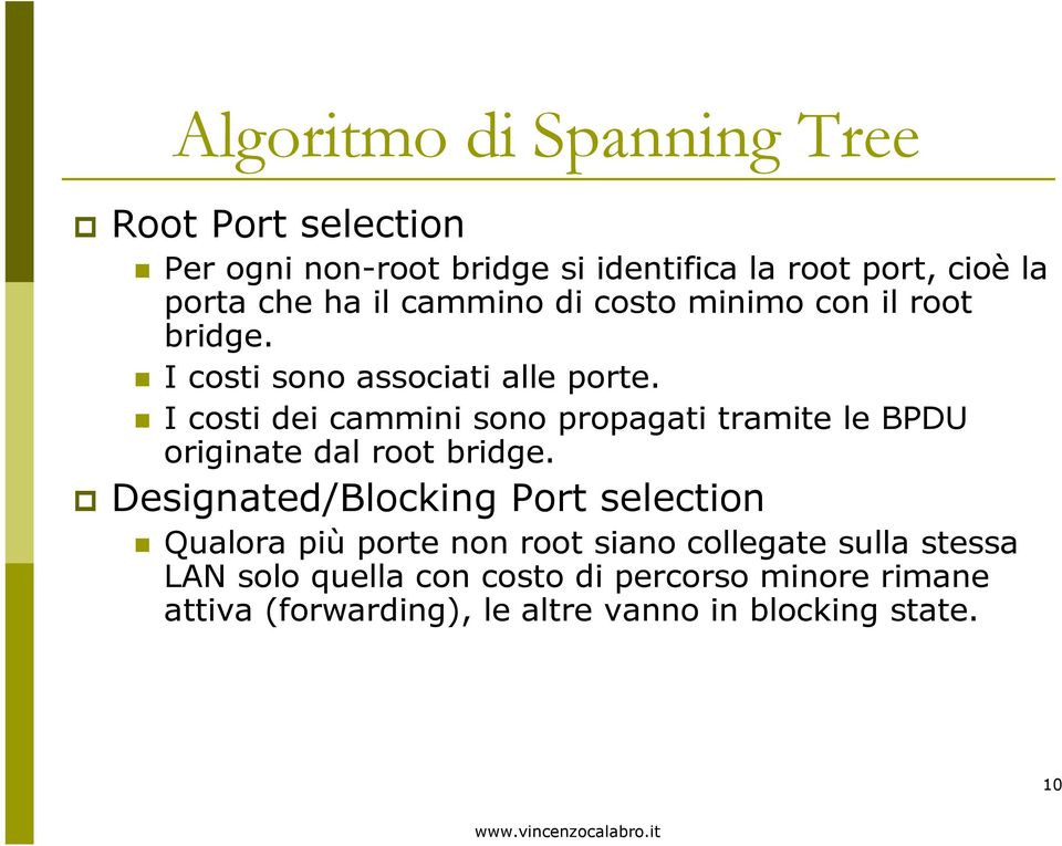 I costi dei cammini sono propagati tramite le BPDU originate dal root bridge.