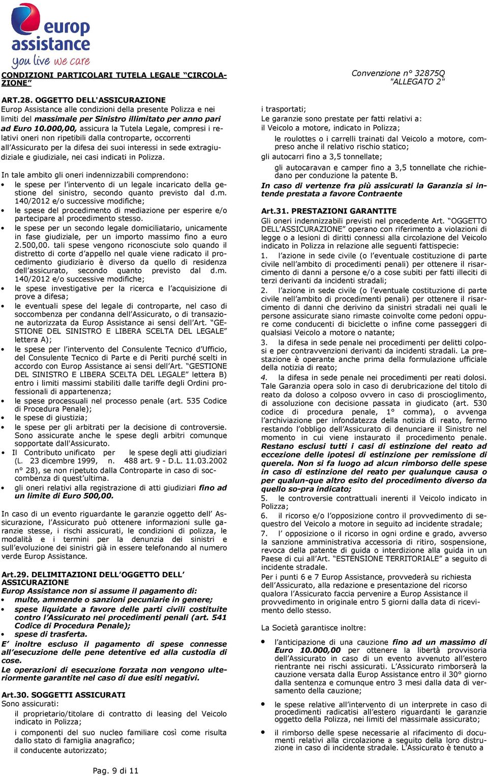 000,00, assicura la Tutela Legale, compresi i relativi oneri non ripetibili dalla controparte, occorrenti all Assicurato per la difesa dei suoi interessi in sede extragiudiziale e giudiziale, nei