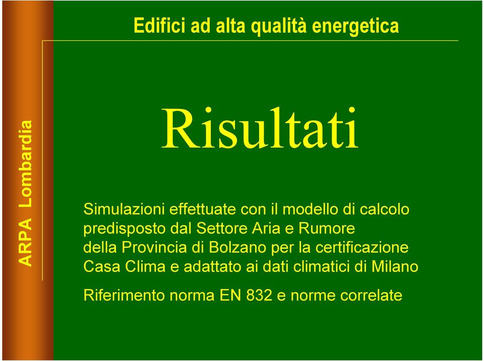 Rumore della Provincia di Bolzano per la certificazione Casa Clima e