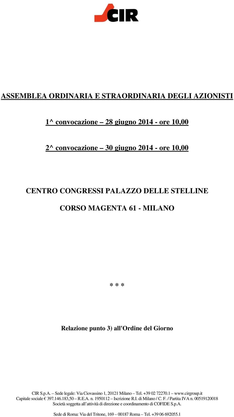 +39 02 72270.1 www.cirgroup.it Capitale sociale 397.146.183,50 R.E.A. n. 1950112 Iscrizione R.I. di Milano / C. F. / Partita IVA n.
