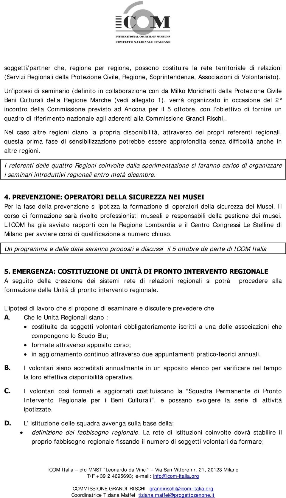 incontro della Commissione previsto ad Ancona per il 5 ottobre, con l obiettivo di fornire un quadro di riferimento nazionale agli aderenti alla Commissione Grandi Rischi,.