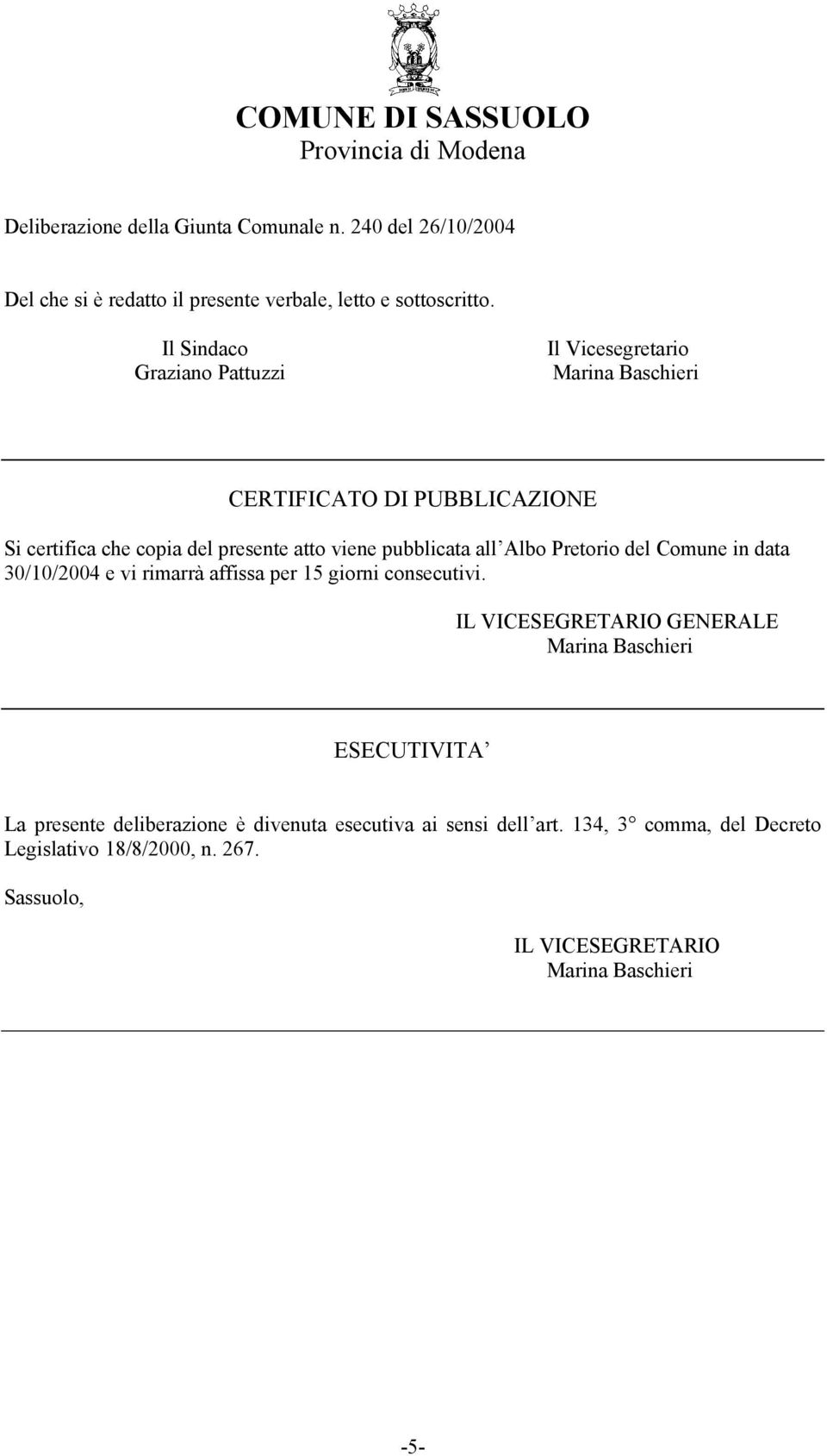 Il Sindaco Graziano Pattuzzi Il Vicesegretario Marina Baschieri CERTIFICATO DI PUBBLICAZIONE Si certifica che copia del presente atto viene pubblicata all