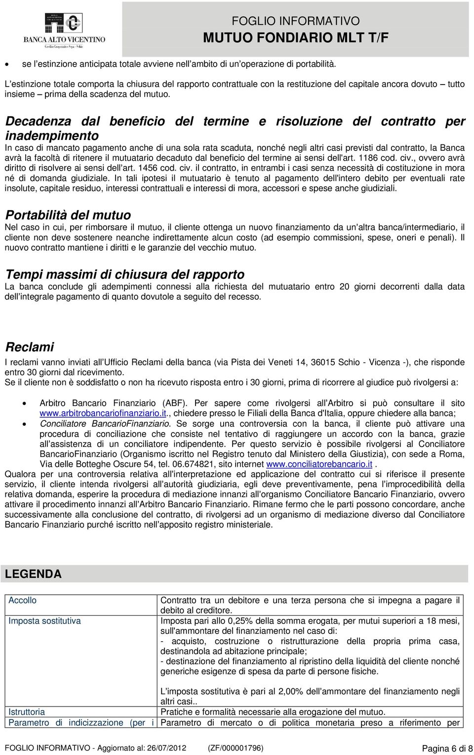 tutto Decadenza dal beneficio del termine e risoluzione del contratto per inadempimento In caso di mancato pagamento anche di una sola rata scaduta, nonché negli altri casi previsti dal contratto, la