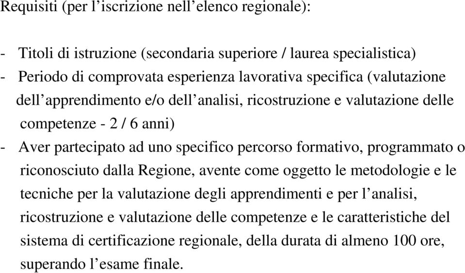 specifico percorso formativo, programmato o riconosciuto dalla Regione, avente come oggetto le metodologie e le tecniche per la valutazione degli apprendimenti e