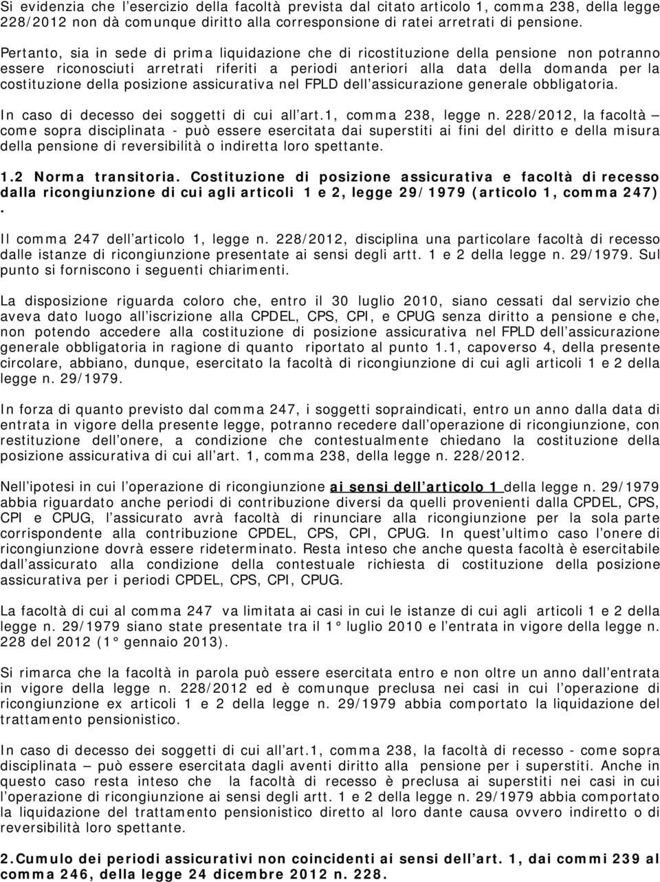 della posizione assicurativa nel FPLD dell assicurazione generale obbligatoria. In caso di decesso dei soggetti di cui all art.1, comma 238, legge n.