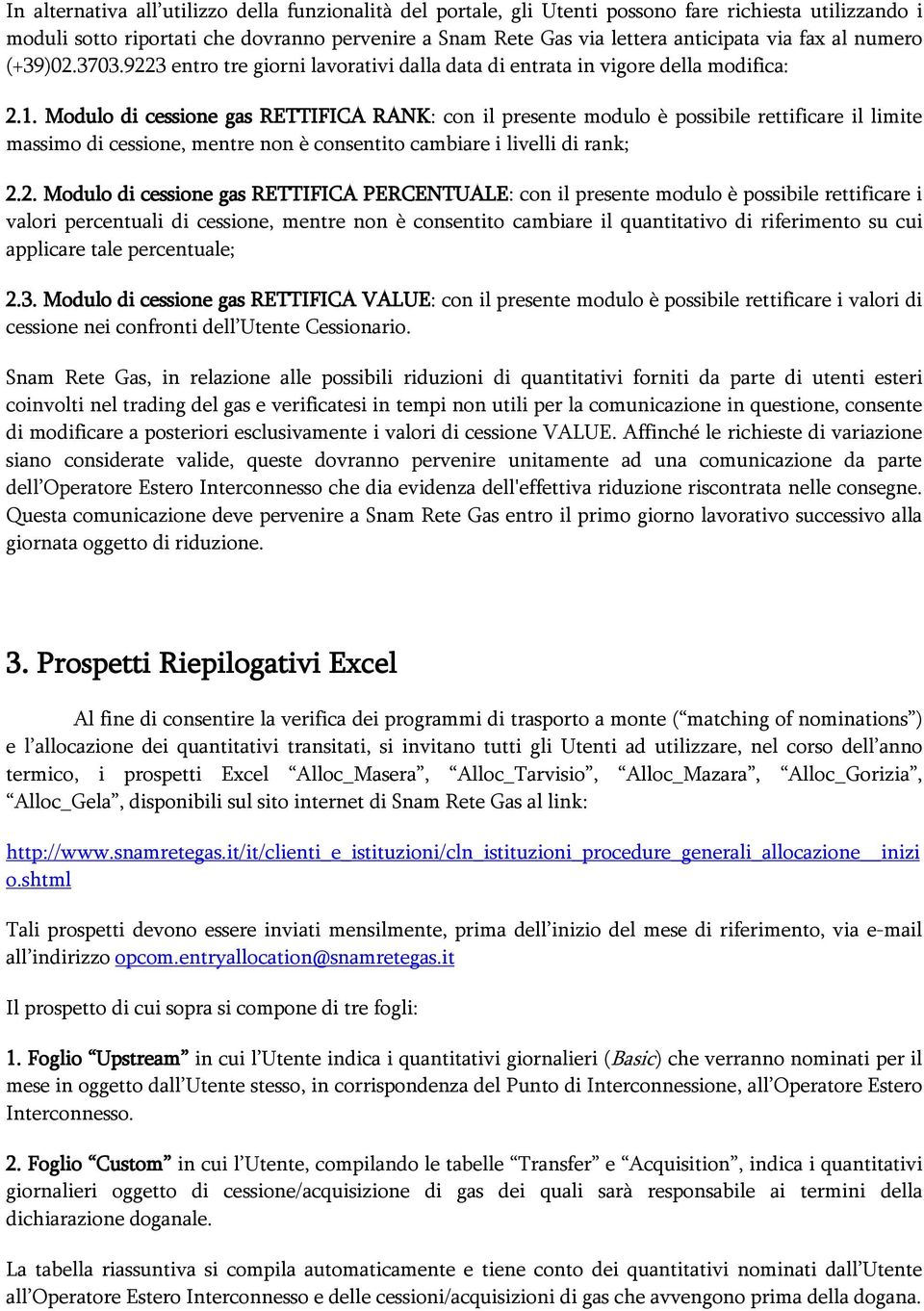 Modulo di cessione gas RETTIFICA RANK: con il presente modulo è possibile rettificare il limite massimo di cessione, mentre non è consentito cambiare i livelli di rank; 2.