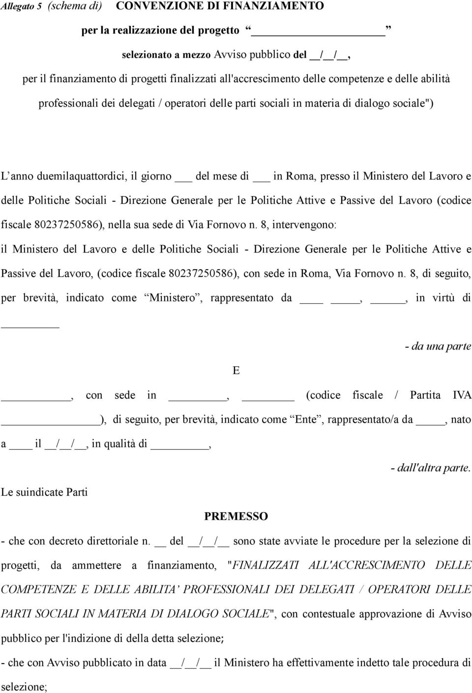 Lavoro e delle Politiche Sociali - Direzione Generale per le Politiche Attive e Passive del Lavoro (codice fiscale 80237250586), nella sua sede di Via Fornovo n.