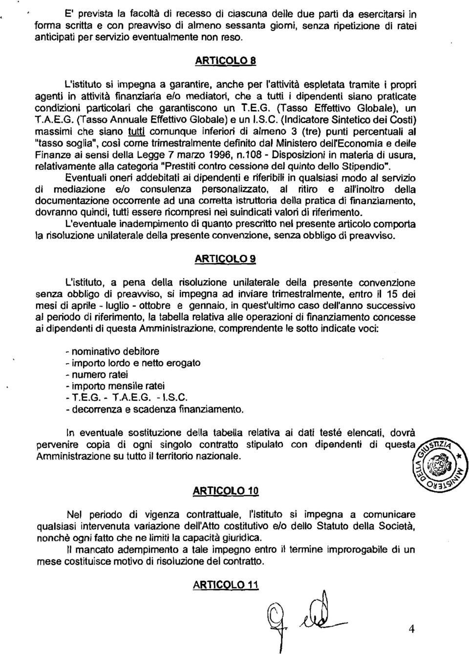 ARTICOLO 8 L'istituto si impegna a garantire, anche per i'attività espletata tramite i propri agenti in attività finanziaria e10 mediatori, che a tutti i dipendenti siano praticate condizioni