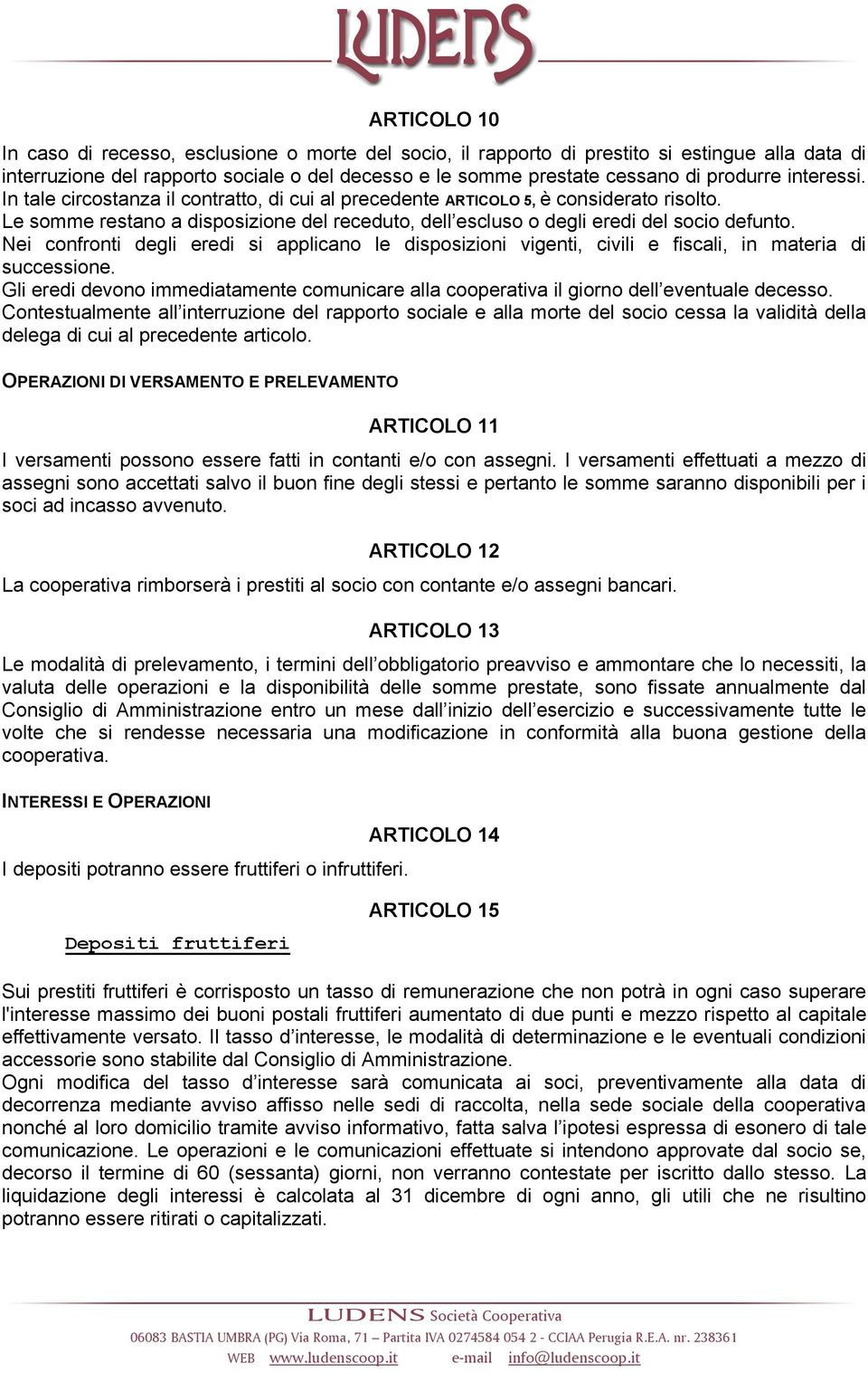 Nei confronti degli eredi si applicano le disposizioni vigenti, civili e fiscali, in materia di successione.