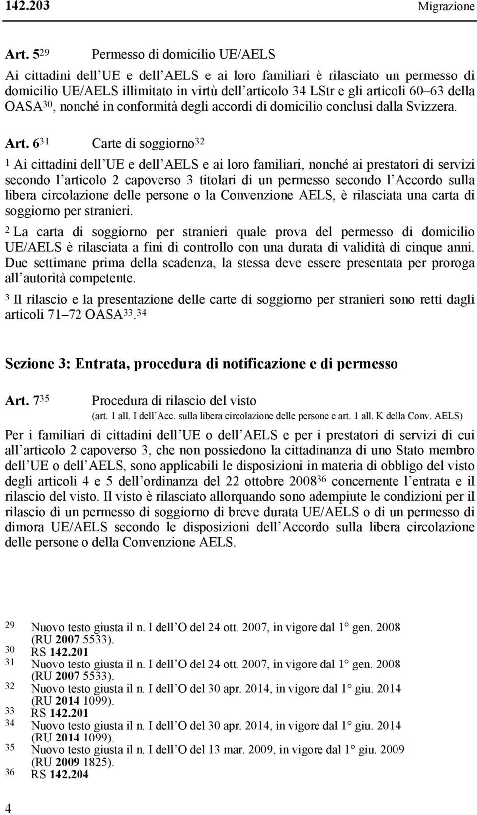 della OASA 30, nonché in conformità degli accordi di domicilio conclusi dalla Svizzera. Art.