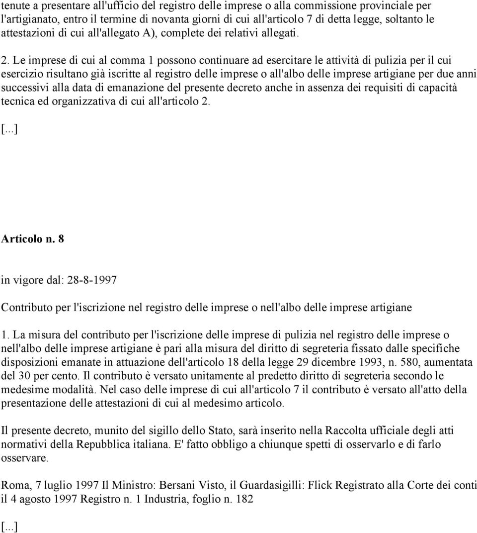 Le imprese di cui al comma 1 possono continuare ad esercitare le attività di pulizia per il cui esercizio risultano già iscritte al registro delle imprese o all'albo delle imprese artigiane per due