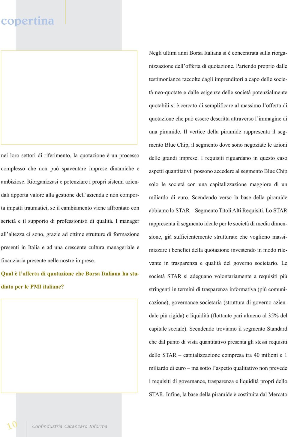 offerta di quotazione che può essere descritta attraverso l immagine di una piramide.