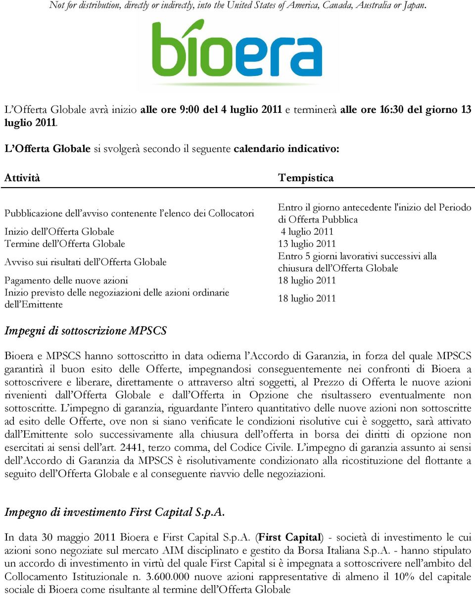 Periodo di Offerta Pubblica Inizio dell Offerta Globale 4 luglio 2011 Termine dell Offerta Globale 13 luglio 2011 Avviso sui risultati dell Offerta Globale Entro 5 giorni lavorativi successivi alla