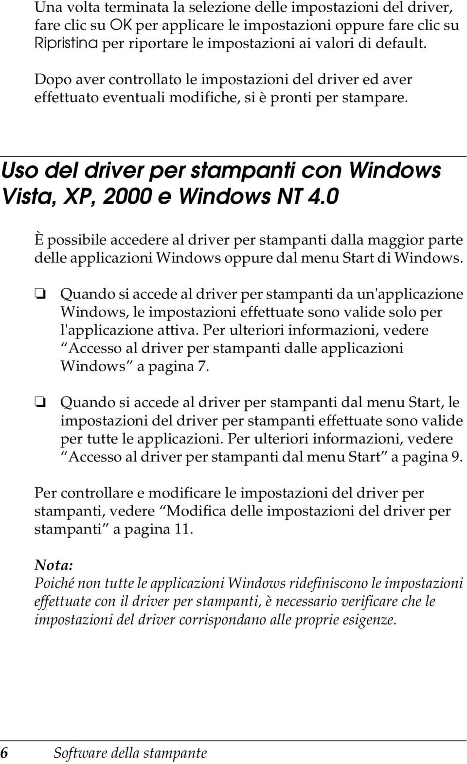 0 È possibile accedere al driver per stampanti dalla maggior parte delle applicazioni Windows oppure dal menu Start di Windows.