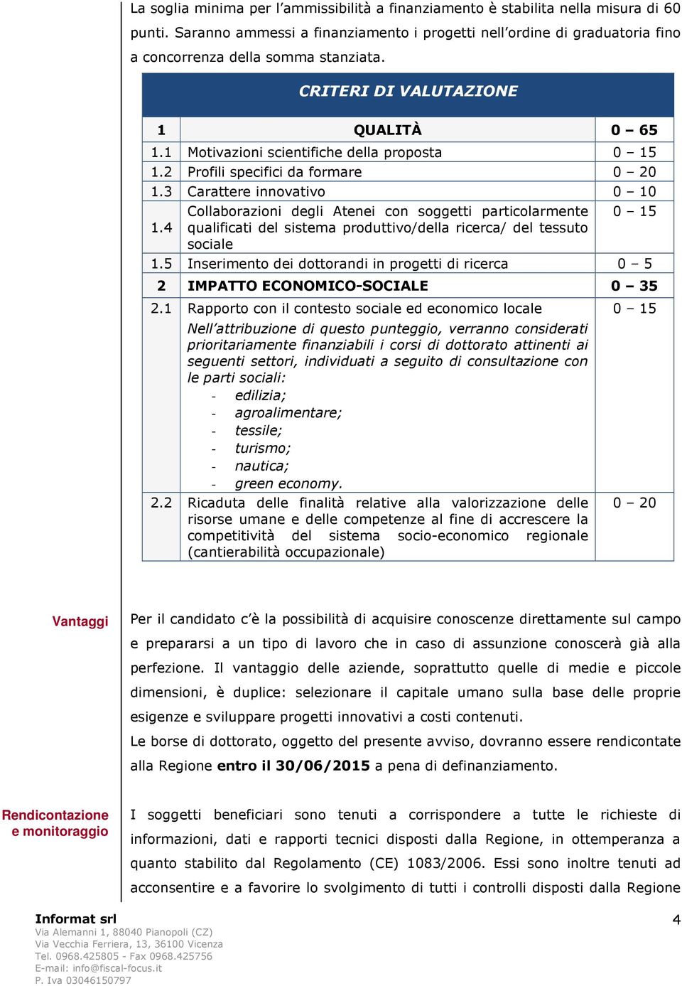 1 Motivazioni scientifiche della proposta 0 15 1.2 Profili specifici da formare 0 20 1.3 Carattere innovativo 0 10 1.