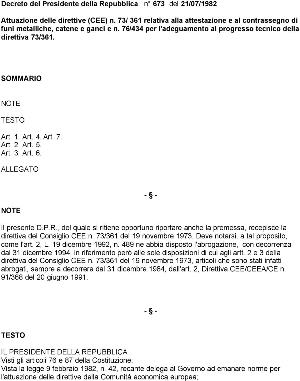 73/361 del 19 novembre 1973. Deve notarsi, a tal proposito, come l'art. 2, L. 19 dicembre 1992, n.