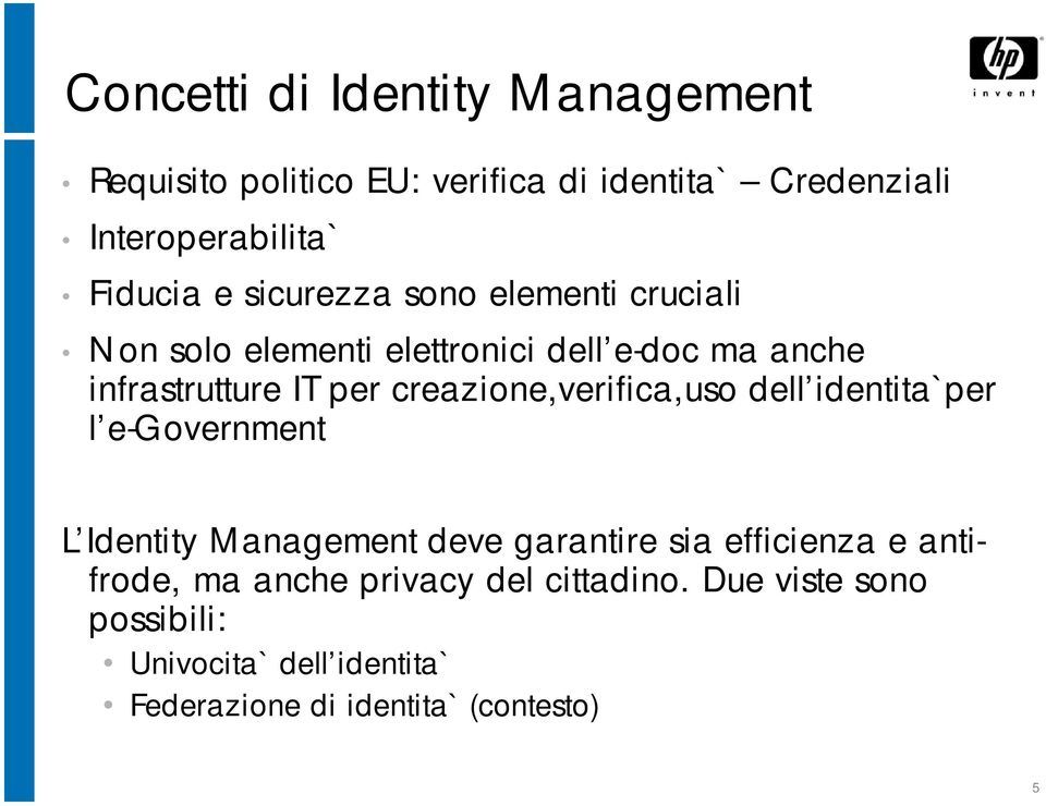 creazione,verifica,uso dell identita`per l e-government L Identity Management deve garantire sia efficienza e