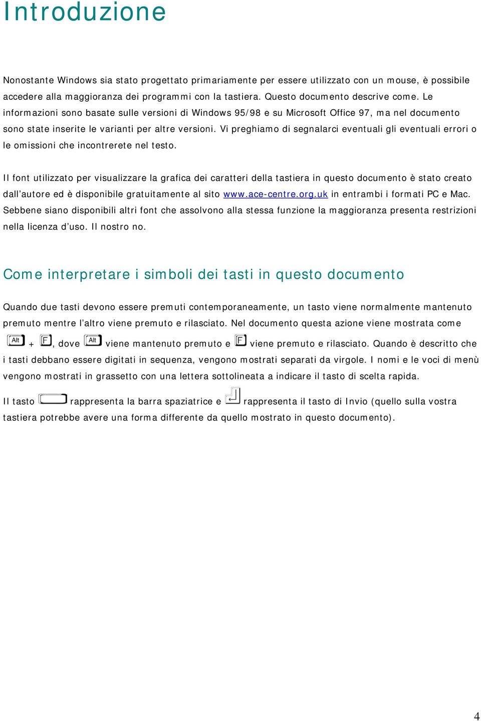 Vi preghiamo di segnalarci eventuali gli eventuali errori o le omissioni che incontrerete nel testo.