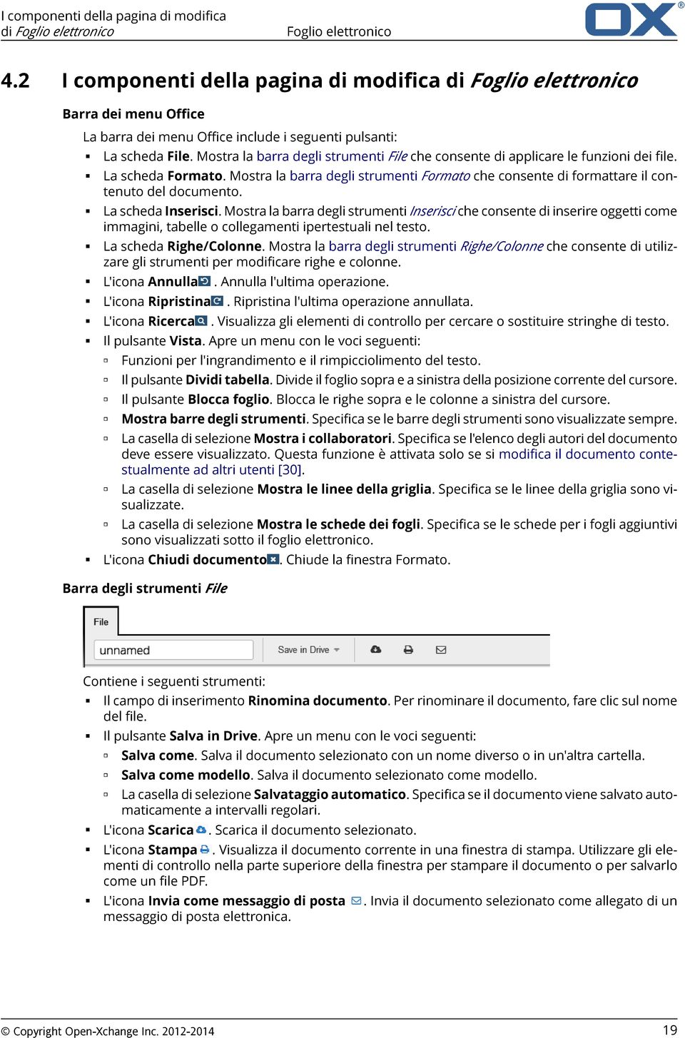 Mostra la barra degli strumenti File che consente di applicare le funzioni dei file. La scheda Formato. Mostra la barra degli strumenti Formato che consente di formattare il contenuto del documento.