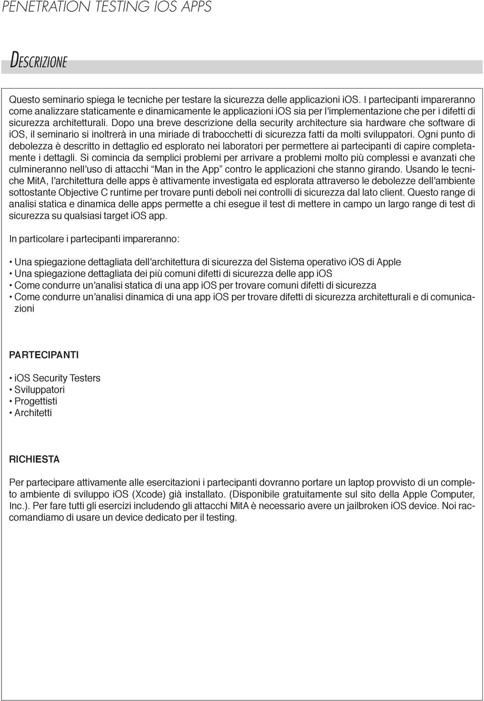 dopo una breve descrizione della security architecture sia hardware che software di ios, il seminario si inoltrerà in una miriade di trabocchetti di sicurezza fatti da molti sviluppatori.