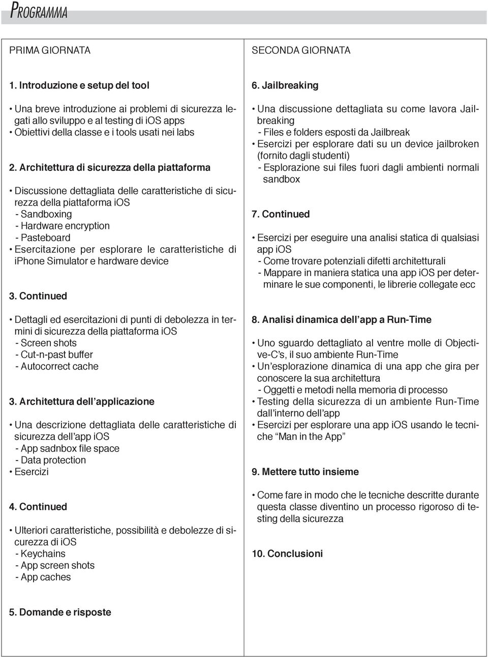 architettura di sicurezza della piattaforma discussione dettagliata delle caratteristiche di sicurezza della piattaforma ios - Sandboxing - Hardware encryption - Pasteboard esercitazione per