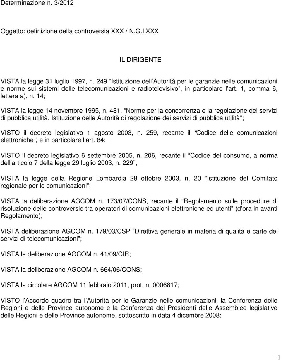 14; VISTA la legge 14 novembre 1995, n. 481, Norme per la concorrenza e la regolazione dei servizi di pubblica utilità.