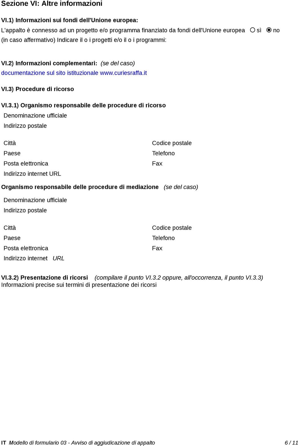 i programmi: VI.2) Informazioni complementari: (se del caso) documentazione sul sito istituzionale www.curiesraffa.it VI.3)