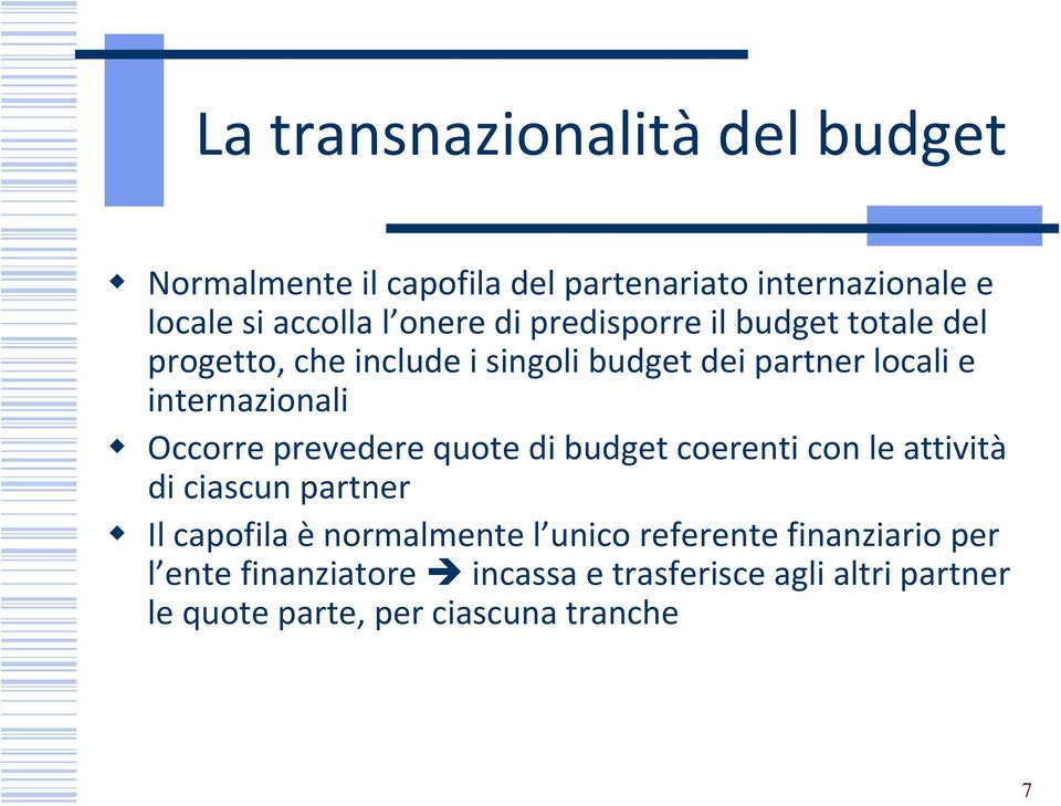 Occorre prevedere quote di budget coerenti con le attività di ciascun partner Il capofila ènormalmente l unico