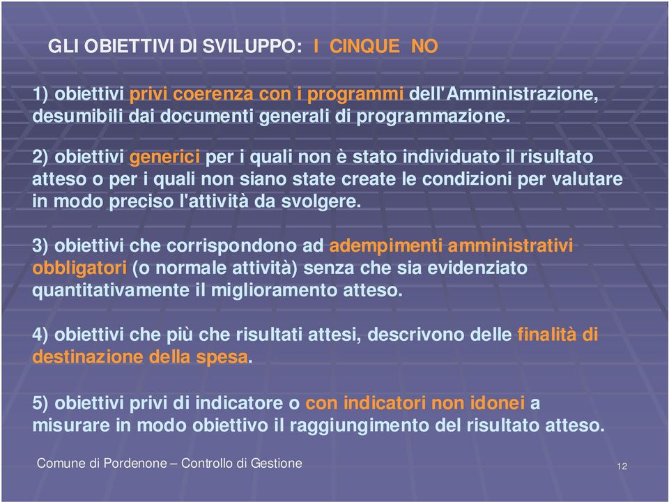 3) obiettivi che corrispondono ad adempimenti amministrativi obbligatori (o normale attività) senza che sia evidenziato quantitativamente il miglioramento atteso.