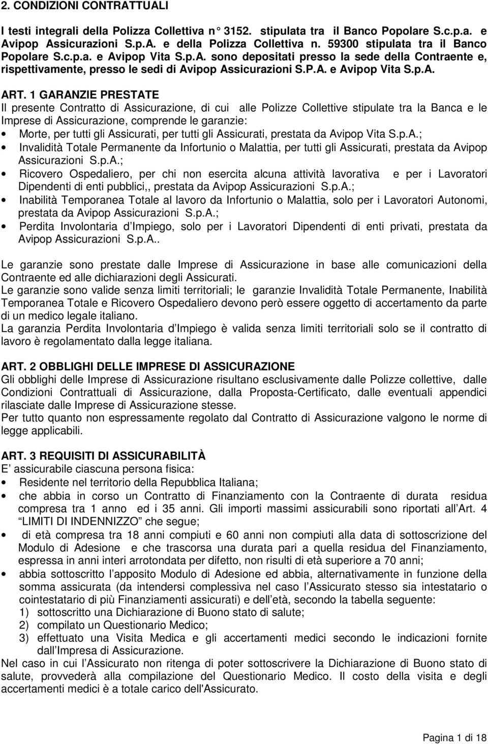 1 GARANZIE PRESTATE Il presente Contratto di Assicurazione, di cui alle Polizze Collettive stipulate tra la Banca e le Imprese di Assicurazione, comprende le garanzie: Morte, per tutti gli