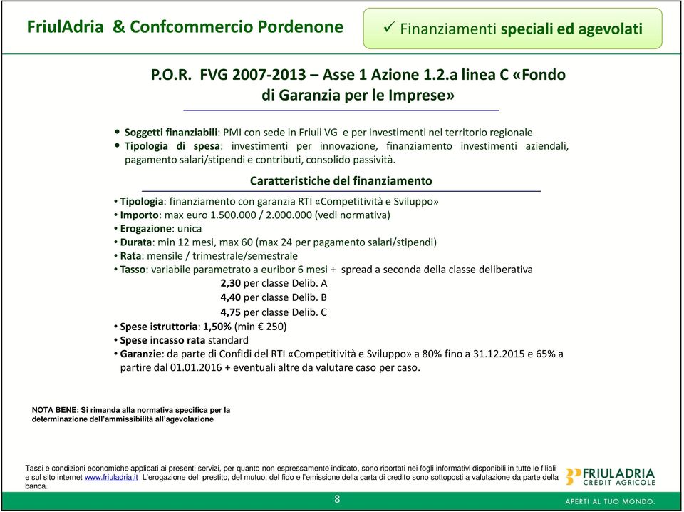 per innovazione, finanziamento investimenti aziendali, pagamento salari/stipendi e contributi, consolido passività.