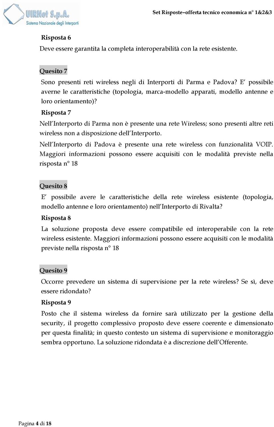 Risposta 7 Nell Interporto di Parma non è presente una rete Wireless; sono presenti altre reti wireless non a disposizione dell Interporto.